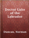Cover image for Doctor Luke of the Labrador